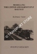 Modelling the Lynton and Barnstaple Railway - Railway Delights by TAYLOR, Brian J.